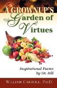 A Grownup's Garden of Virtues: Inspirational Poems by Dr. Bill