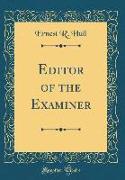 Editor of the Examiner (Classic Reprint)
