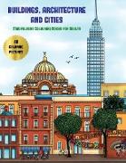 Mindfulness Colouring Books for Adults (Buildings, Architecture and Cities): Advanced Coloring (Colouring) Books for Adults with 48 Coloring Pages: Bu