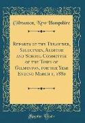 Reports of the Treasurer, Selectmen, Auditor and School Committee of the Town of Gilmanton, for the Year Ending March 1, 1880 (Classic Reprint)