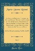 An Appeal to Impartial Posterity, by Madame Roland, Wife of the Minister of the Interior, or a Collection of Tracts, Written by Her During Her Confinement in the Prisons of the Abbey, and St. Pelagie, in Paris, Vol. 2