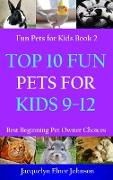 Top 10 Fun Pets for Kids 9-12