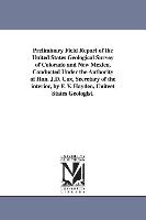 Preliminary Field Report of the United States Geological Survey of Colorado and New Mexico, Conducted Under the Authority of Hon. J.D. Cox, Secretary