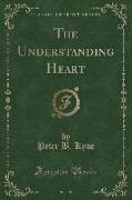 The Understanding Heart (Classic Reprint)