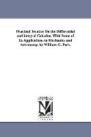 Practical Treatise on the Differential and Integral Calculus, with Some of Its Applications to Mechanics and Astronomy. by William G. Peck
