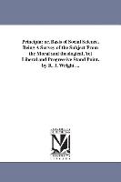 Principia: Or, Basis of Social Science. Being a Survey of the Subject from the Moral and Theological, Yet Liberal and Progressive