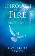 Through The Fire: A young girls extraordinary account of heaven and miracles throughout a kidnapping experience