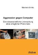 Aggression gegen Computer. Eine wissenschaftliche Untersuchung eines alltäglichen Phänomens