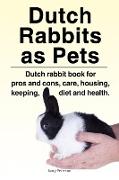 Dutch Rabbits. Dutch Rabbits as Pets. Dutch rabbit book for pros and cons, care, housing, keeping, diet and health