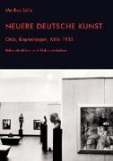 Neuere Deutsche Kunst. Oslo, Kopenhagen, Köln 1932. Rekonstruktion und Dokumentation