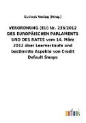 VERORDNUNG (EU) Nr. 236/2012 DES EUROPÄISCHEN PARLAMENTS UND DES RATES vom 14. März 2012 über Leerverkäufe und bestimmte Aspekte von Credit Default Swaps