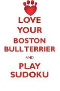 LOVE YOUR BOSTON BULL TERRIER AND PLAY SUDOKU AMERICAN BOSTON BULL TERRIER SUDOKU LEVEL 1 of 15