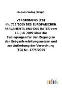 VERORDNUNG (EG) Nr.715/2009DES EUROPÄISCHEN PARLAMENTS UND DES RATES vom 13.Juli 2009 über die Bedingungen für den Zugang zu den Erdgasfernleitungsnetzen und zur Aufhebung der Verordnung (EG) Nr.1775/2005