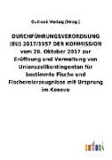 DURCHFÜHRUNGSVERORDNUNG (EU) 2017/1957 DER KOMMISSION vom 26.Oktober 2017 zur Eröffnung und Verwaltung von Unionszollkontingenten für bestimmte Fische und Fischereierzeugnisse mit Ursprung im Kosovo