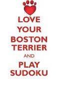 LOVE YOUR BOSTON TERRIER AND PLAY SUDOKU BOSTON TERRIER SUDOKU LEVEL 1 of 15