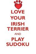 LOVE YOUR IRISH TERRIER AND PLAY SUDOKU IRISH TERRIER SUDOKU LEVEL 1 of 15