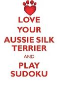 LOVE YOUR AUSSIE SILK TERRIER AND PLAY SUDOKU AUSTRALIAN SILKY TERRIER SUDOKU LEVEL 1 of 15