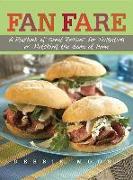 Fan Fare: A Playbook of Great Recipes for Tailgating or Watching the Game at Home