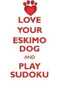 LOVE YOUR ESKIMO DOG AND PLAY SUDOKU AMERICAN ESKIMO DOG SUDOKU LEVEL 1 of 15