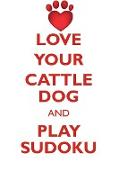 LOVE YOUR CATTLE DOG AND PLAY SUDOKU AUSTRALIAN CATTLE DOG SUDOKU LEVEL 1 of 15