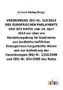 VERORDNUNG (EU) Nr. 510/2014 DES EUROPÄISCHEN PARLAMENTS UND DES RATES vom 16. April 2014 zur über die Handelsregelung für bestimmte aus landwirtschaftlichen Erzeugnissen hergestellte Waren und zur Aufhebung der Verordnungen (EG) Nr. 1216/2009 und (EG) Nr