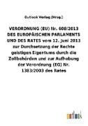 VERORDNUNG (EU) Nr. 608/2013 DES EUROPÄISCHEN PARLAMENTS UND DES RATES vom 12. Juni 2013 zur Durchsetzung der Rechte geistigen Eigentums durch die Zollbehörden und zur Aufhebung der Verordnung (EG) Nr. 1383/2003 des Rates