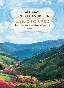 Oil Painter's Solution Book: Landscapes: Over 100 Answers to Your Oil Painting Questions