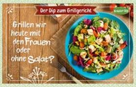 Grillen wir heute mit den Frauen oder ohne Salat?