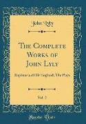 The Complete Works of John Lyly, Vol. 2: Euphues and His England, The Plays (Classic Reprint)