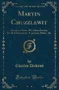 Martin Chuzzlewit, Vol. 2: American Notes, With Introduction, Critical Comments, Argument, Notes, Etc (Classic Reprint)