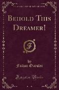 Behold This Dreamer! (Classic Reprint)