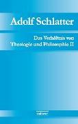 Adolf Schlatter - Das Verhältnis von Theologie und Philosophie II