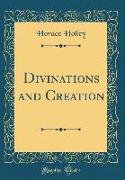 Divinations and Creation (Classic Reprint)