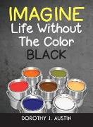 IMAGINE LIFE WITHOUT THE COLOR BLACK