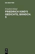 Friedrich Kind¿s Gedichte, Bändch. 5