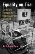 Equality on Trial: Gender and Rights in the Modern American Workplace