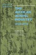 The Mexican Mining Industry, 1890-1950: A Study of the Interaction of Politics, Economics, and Technology