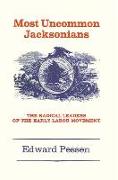 Most Uncommon Jacksonians: The Radical Leaders of the Early Labor Movement