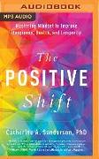 The Positive Shift: Mastering Mindset to Improve Happiness, Health, and Longevity
