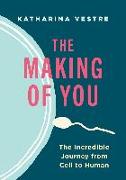 The Making of You: The Incredible Journey from Cell to Human