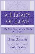 A Legacy of Love, Volume One: The Return to Mount Shasta and Beyond