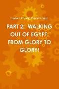 Part 2: Walking Out of Egypt: From Glory to Glory!