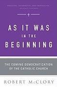 As It Was in the Beginning: The Coming Democratization of the Catholic Church