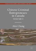 Chinese Criminal Entrepreneurs in Canada, Volume I