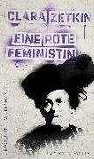 Geschichte im Brennpunkt - Clara Zetkin: Eine rote Feministin