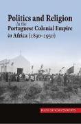 Politics and Religion in the Portuguese Colonial Empire in Africa (1890-1930)