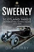 The Sweeney: The First Sixty Years of Scotland Yard's Crimebusting