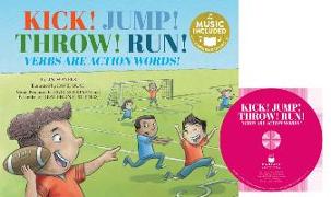 Kick! Jump! Throw! Run!: Verbs Are Action Words! [With CD (Audio)]