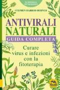 Antivirali naturali. Guida completa. Curare virus e infezioni con la fitoterapia