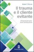 Il trauma e il cliente evitante. Strategie di guarigione basate sull'attaccamento